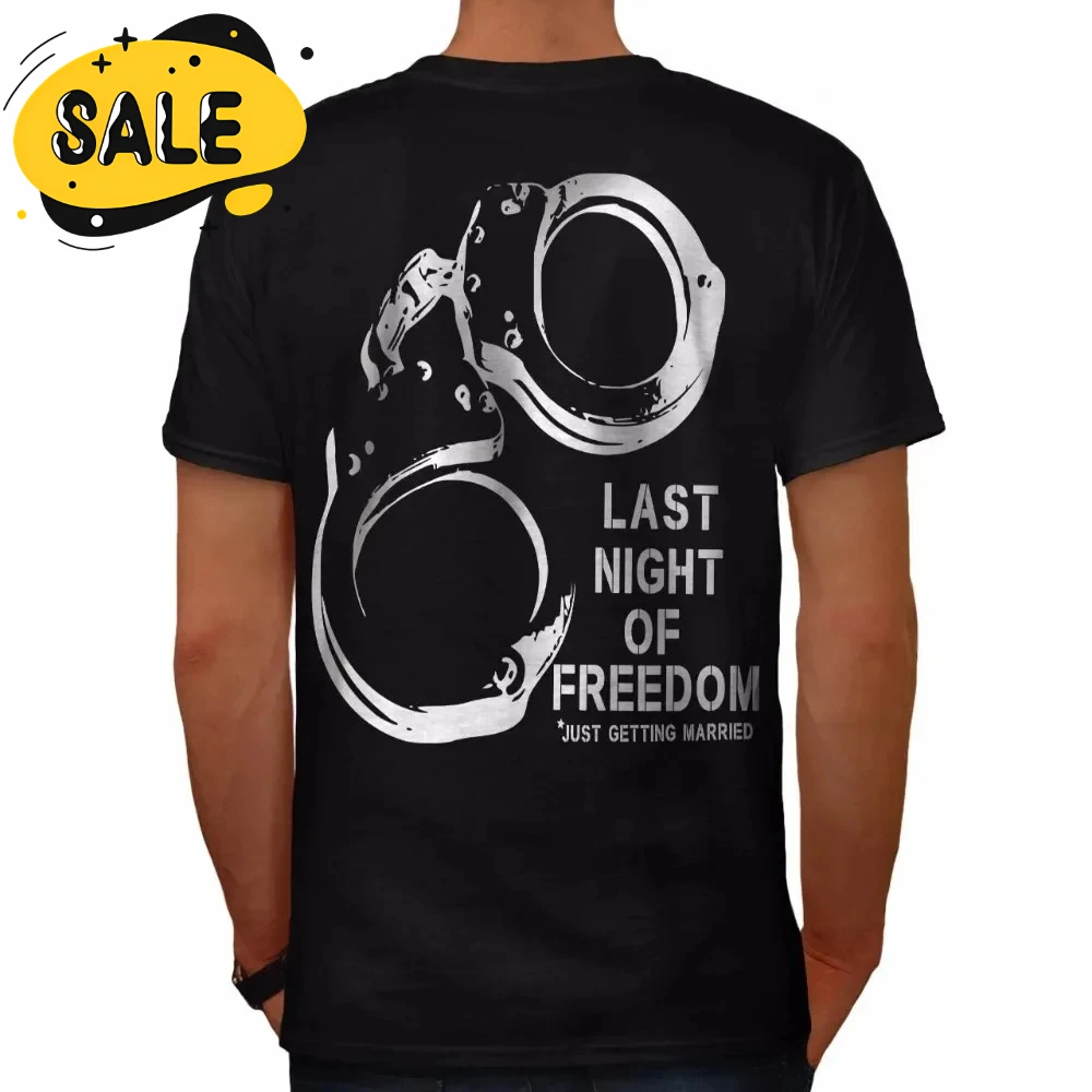 Last Night of Freedom. Funny Bachelor Party T-Shirt 100% Cotton O-Neck Summer Short Sleeve Casual Mens T-shirt Size S-3XL