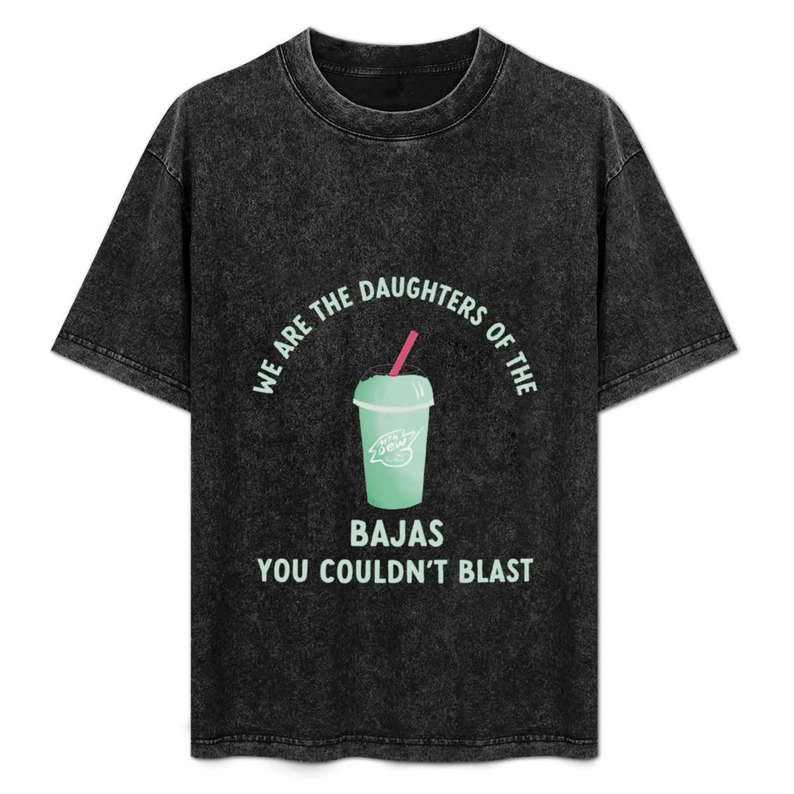 

we are the daughters of the bajas you couldn't blast T-Shirt Urban Style Casual Short Sleeve Top