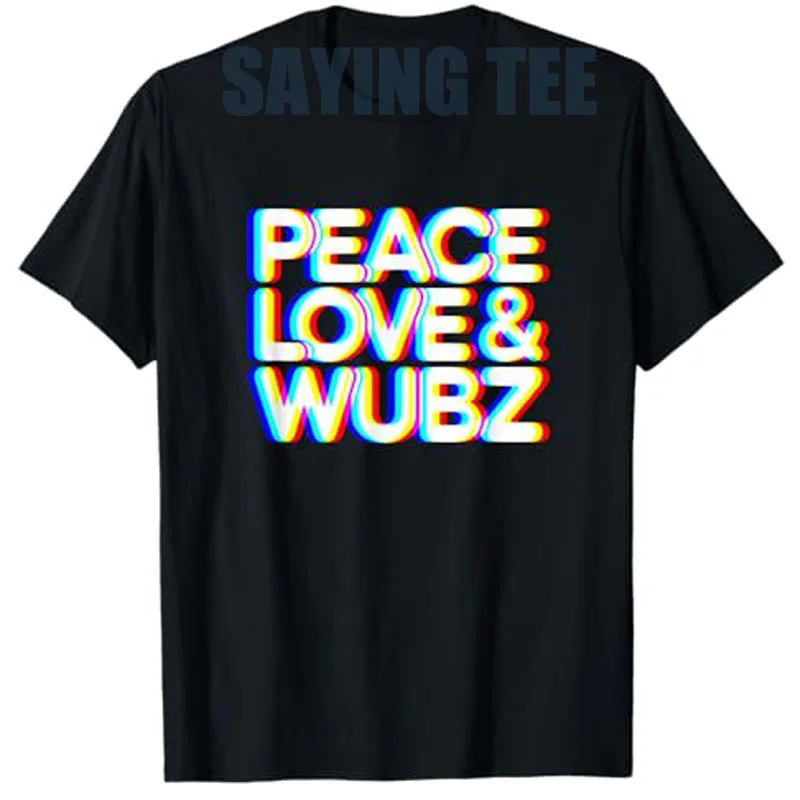 

Peace Love and Wubz Funny Graphic T-Shirt EDM Trippy Techno Rave Y2k Designs Personality Tops Letters Printed Saying Tee Novelty