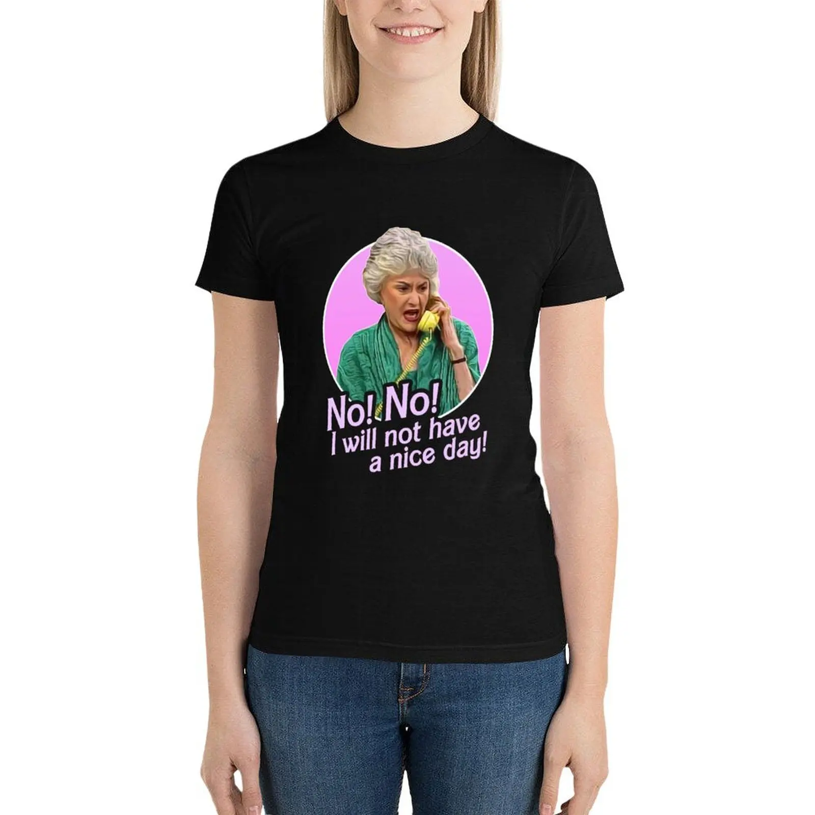 

Dorothy Zbornak No I Will Not Have a Nice Day! T-Shirt aesthetic clothes summer top t shirts for Womens