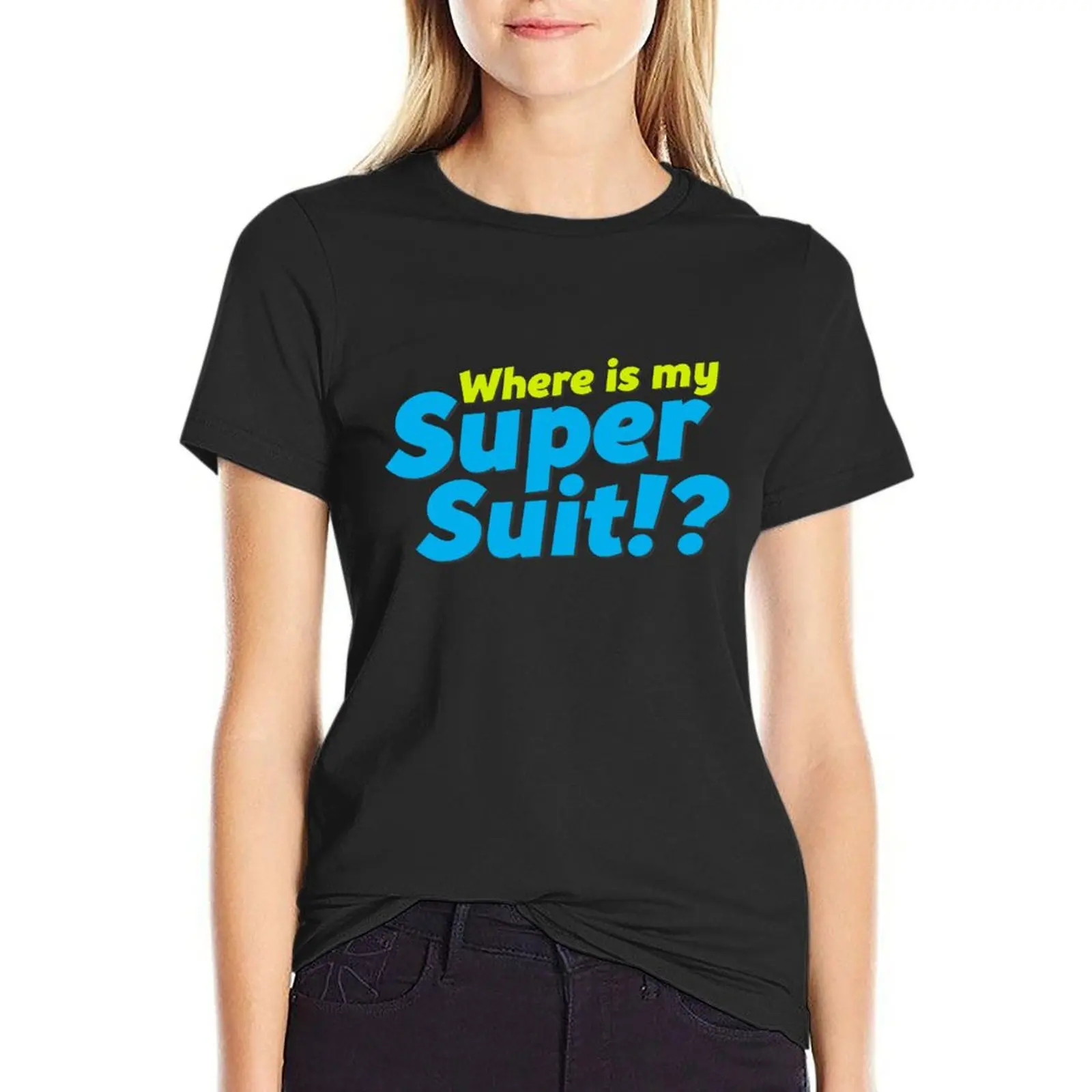 

Where is my Super Suit! T-Shirt tops funny oversized t-shirts for Women cotton