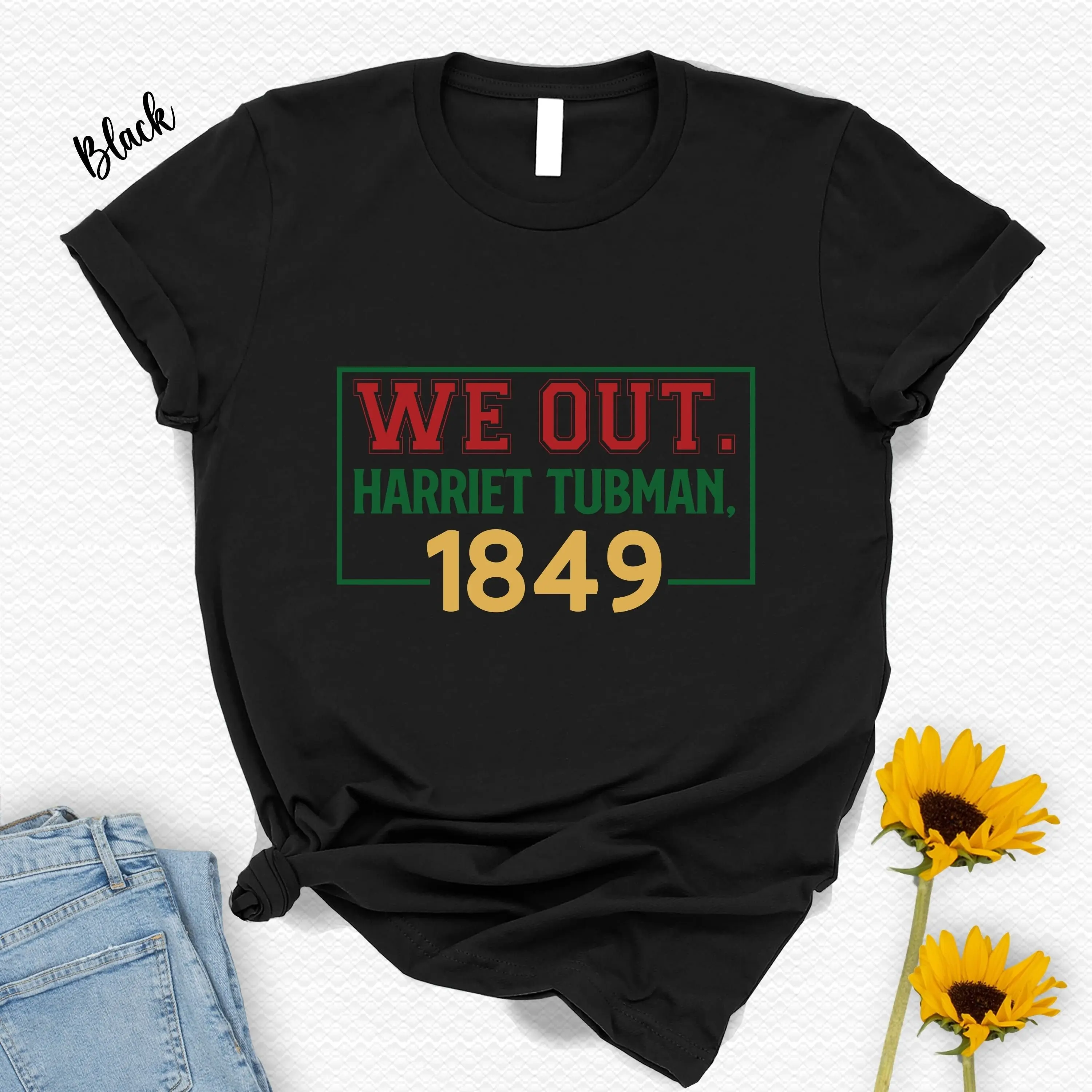 

We Out Black History Month T Shirt Harriet Tubman 1849 Lives Matter Girl Culture Unique Holiday