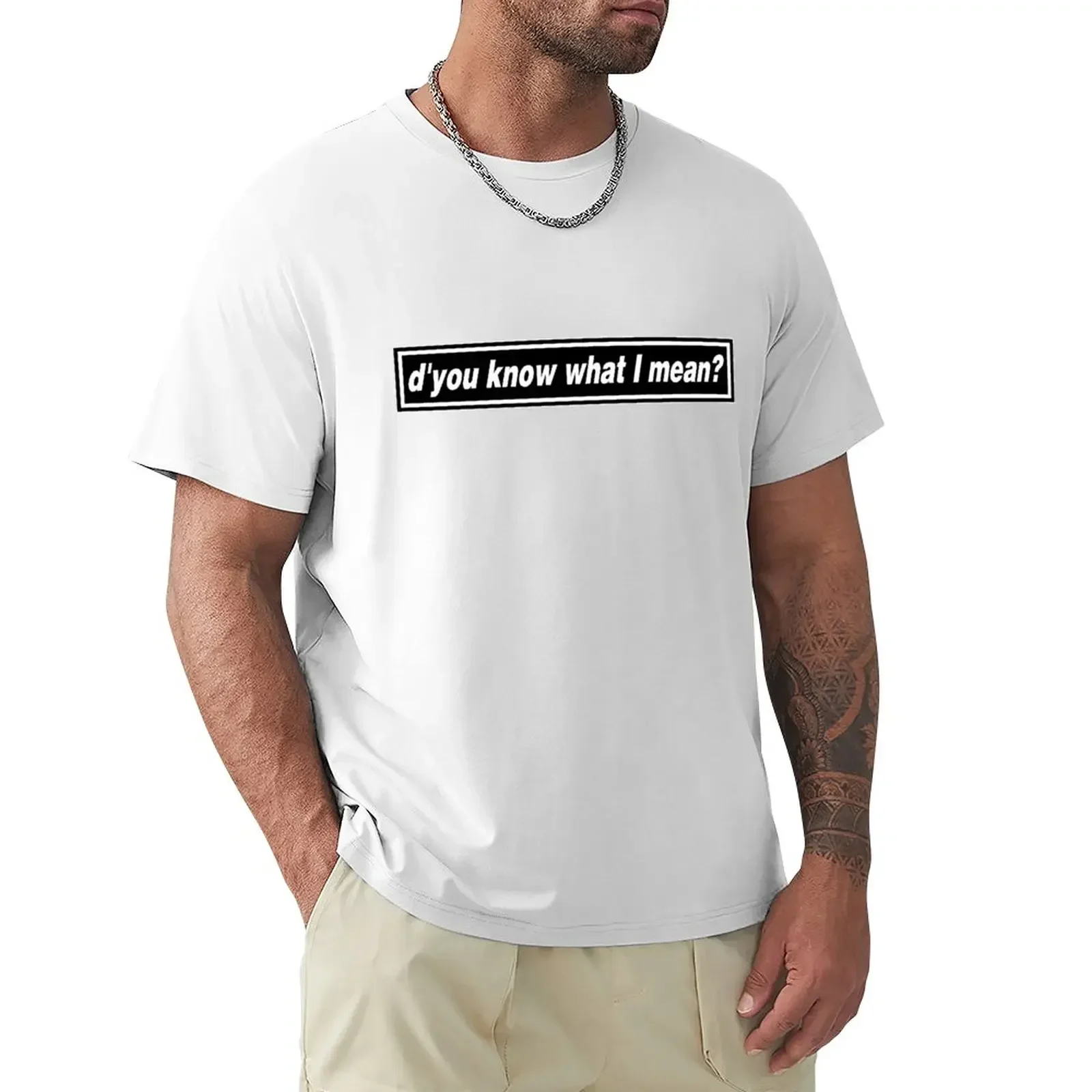 D'you know what I mean? T-Shirt boys whites graphic t shirt vintage men graphic t shirts