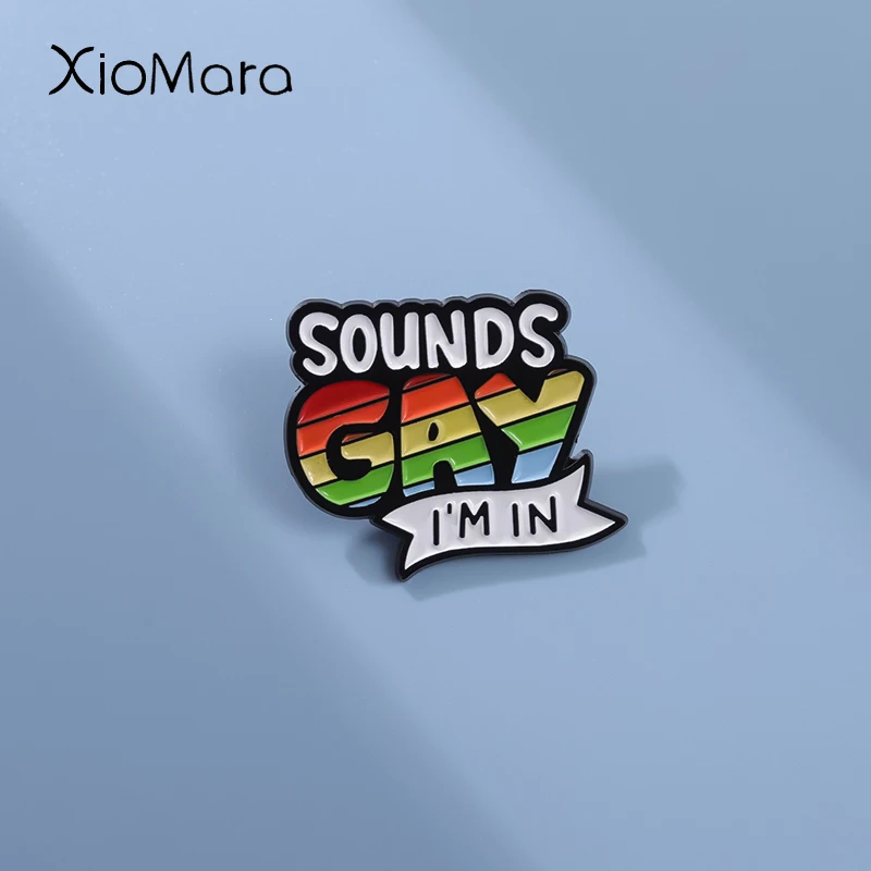 Sounds Gay Im In Rainbow Pride LGBT Enamel Pins Colorful Brooches Jackets Lapel Badges Custom Fashion Jewelry Gift for Friends