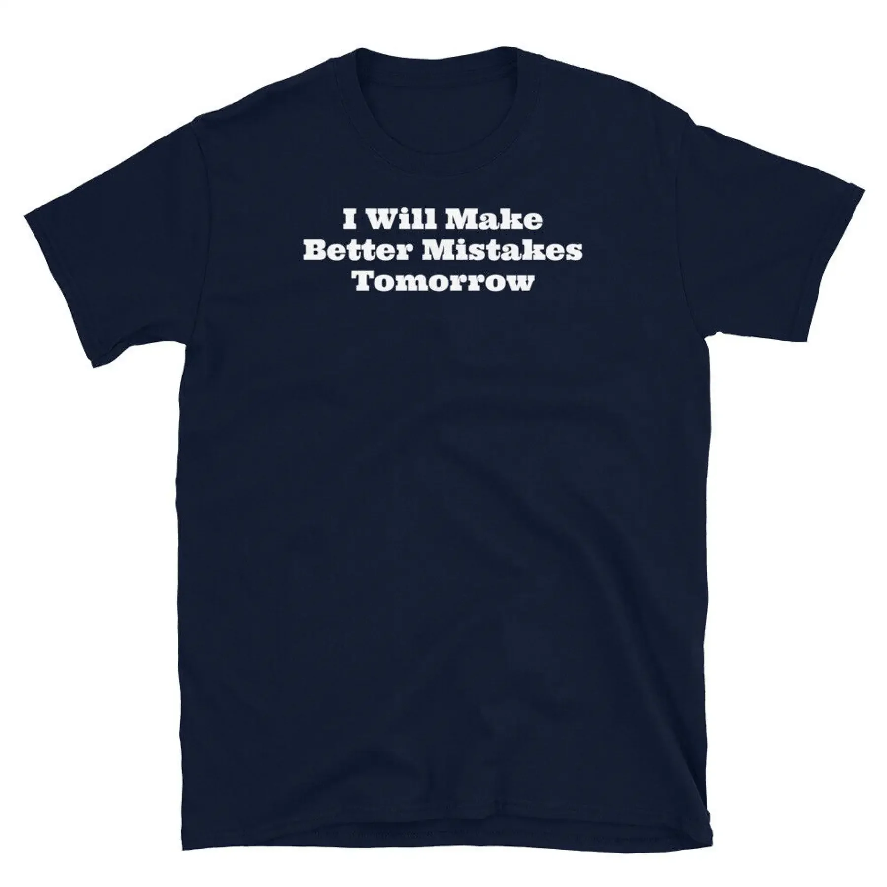 

I Will Make Better Mistakes Tomorrow Sarcastic Humor Short Sleeve Unisex T Shirt