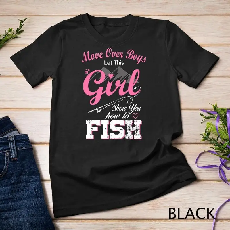 

Move Over Boys Let This Girl Show You How to Fish Fishing T Shirt Unisex T shirt