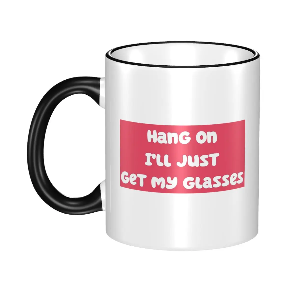 Hang On I'll Just Get My Glasses Mug Funny Ceramic Coffee Cups Tea Mugs Milk Cup Drinkware Gifts for Woman Man