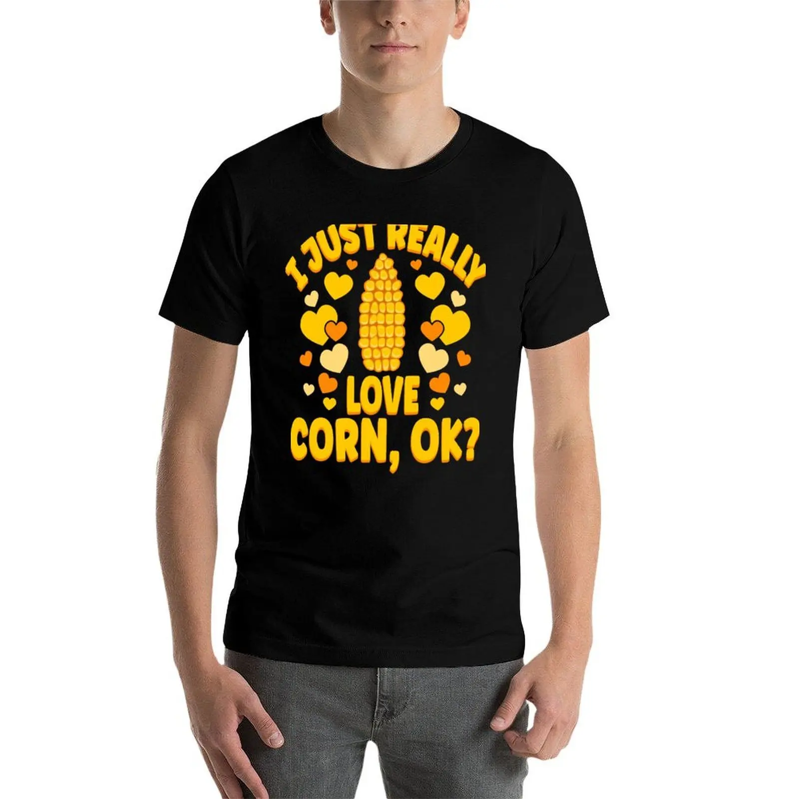 

I Just Really Love Corn Ok T-Shirt anime t shirts for man t shirts for man cotton funny T-Shirt