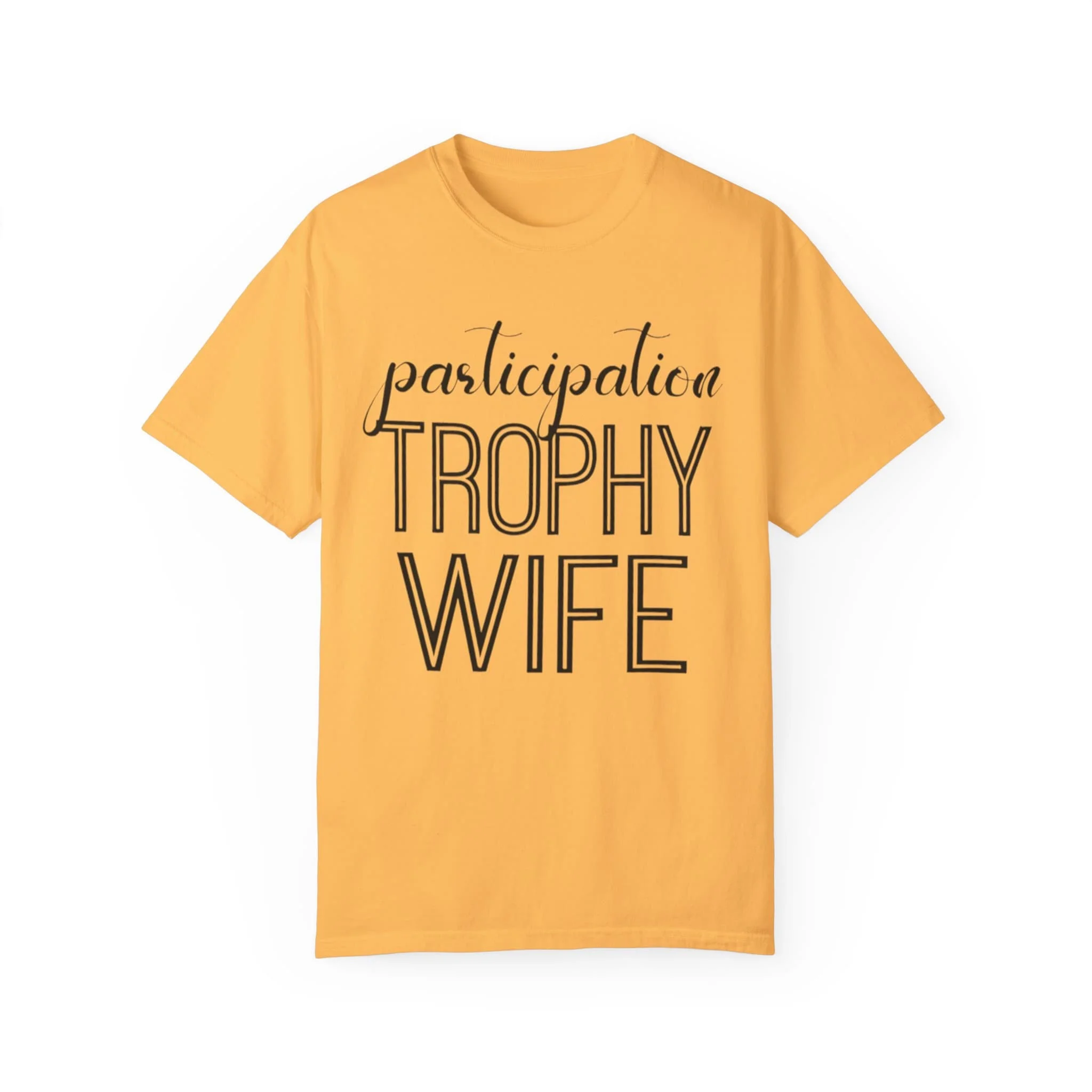 Participation Trophy Wife Funny Mom T Shirt Women Novelty Garment Dyed