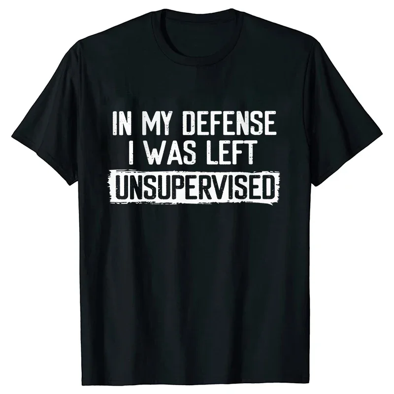 Trendy In My Defense I Was Left Unsupervised Print T-shirt Unisex Men Women Aesthetic Streetwear Short Sleeve Tee 2026 New