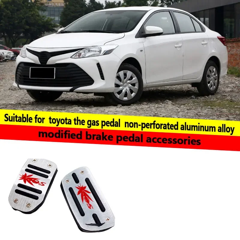 

For Toyota new Vios accelerator pedal, non perforated aluminum alloy modified brake pedal, decorative products