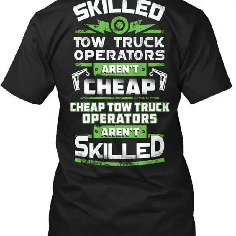 Tow Truck Operator Skilled Operators Arent T Shirt Made in USA Size S to 5XL