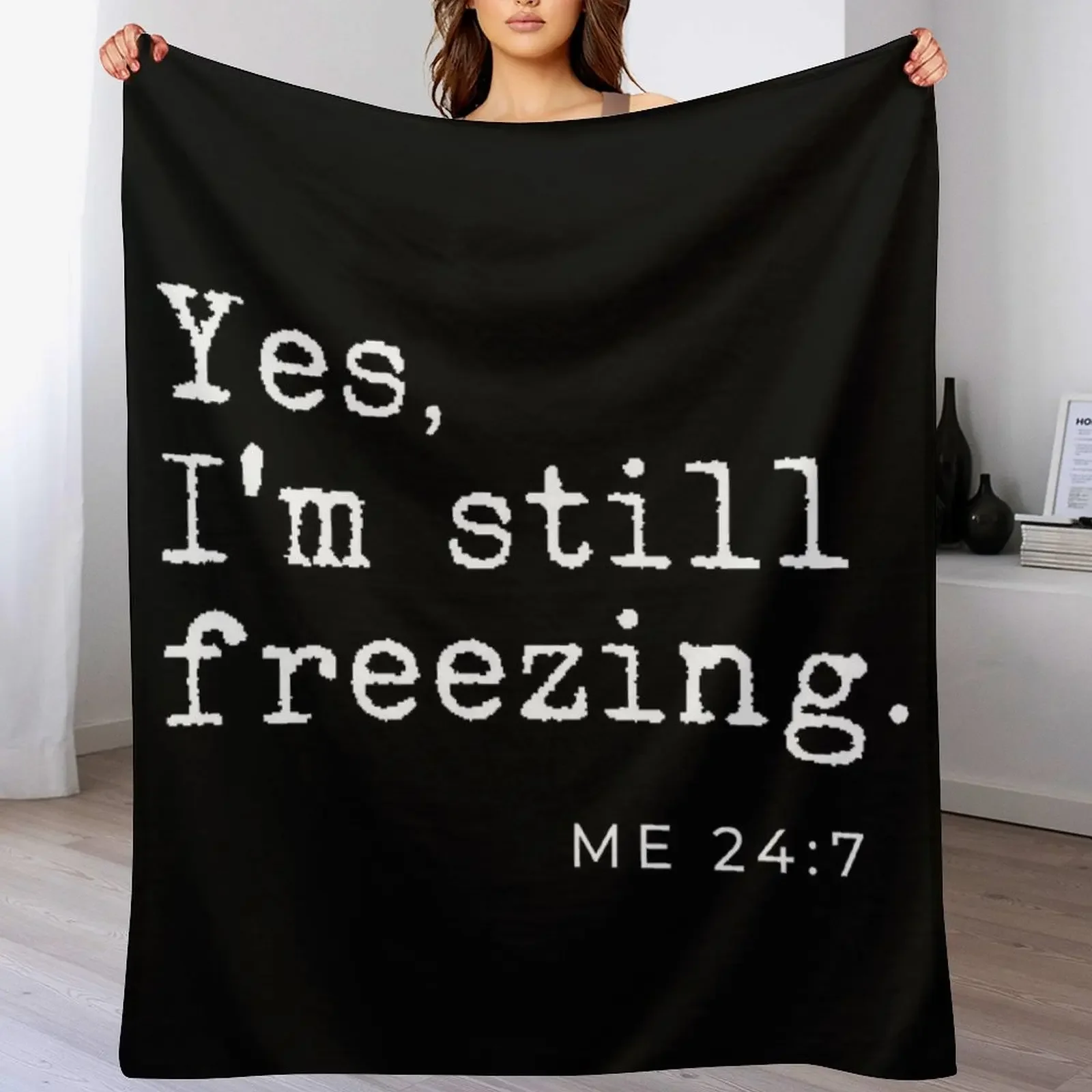 

Yes I'm still freezing Me 24:7 Throw Blanket Luxurious Soft Blanket Holiday Gift for Family