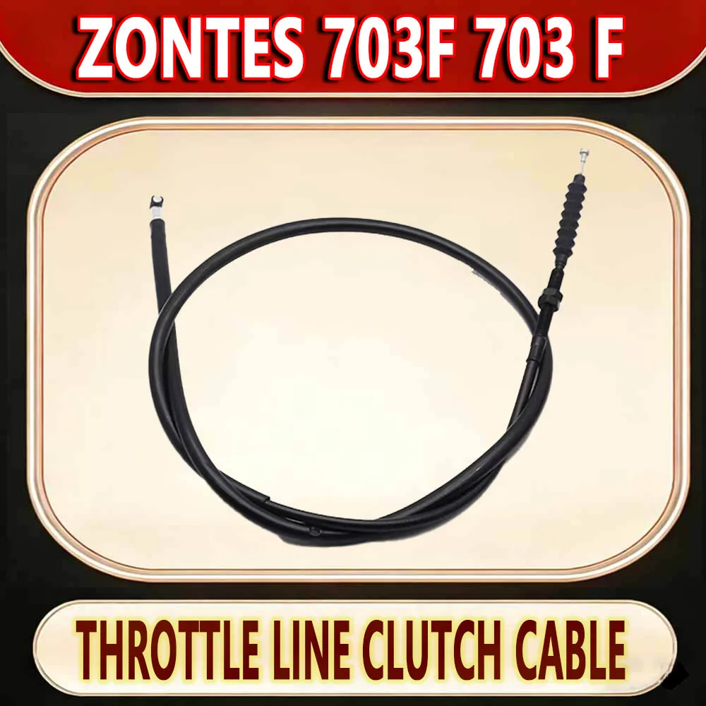 For ZONTES 703F 703 F Motorcycle accelerator cable clutch cable clutch cable