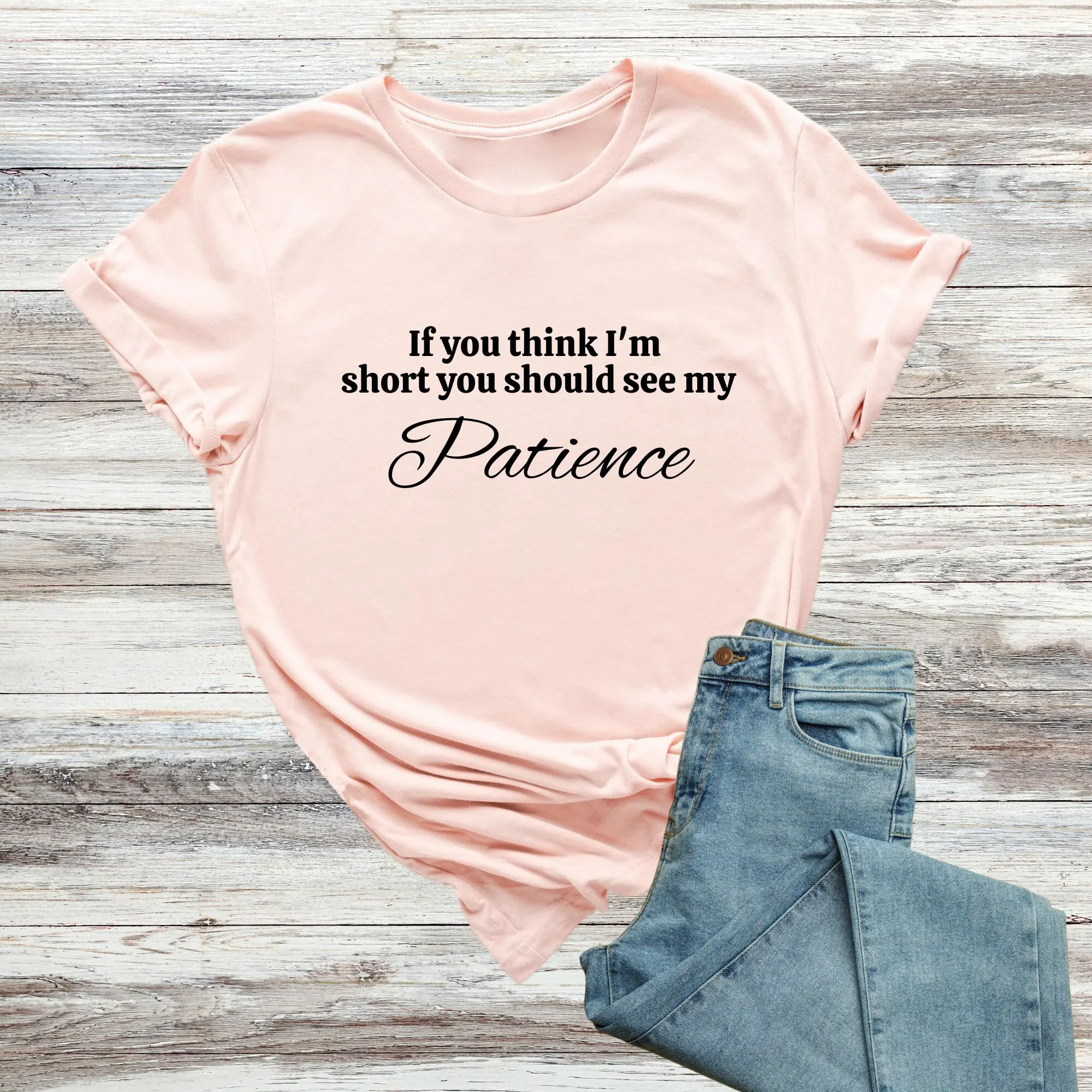 If You Think I'm Short Should See My Patience T Shirt Funny People s Impatient Clothes