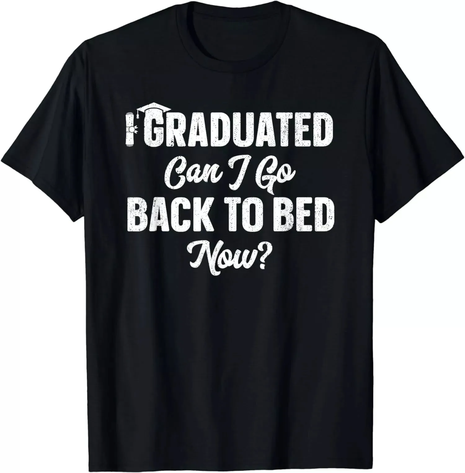 I Graduated Can I Go Back To Bed Now Graduation Gift For Her T-Shirt S-5XL