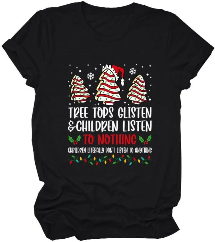 Tree Tops Glisten Children Listen to Nothing T-Shirt for Women Graphic Print Short Sleeve Christmas Shirt Tees Tops