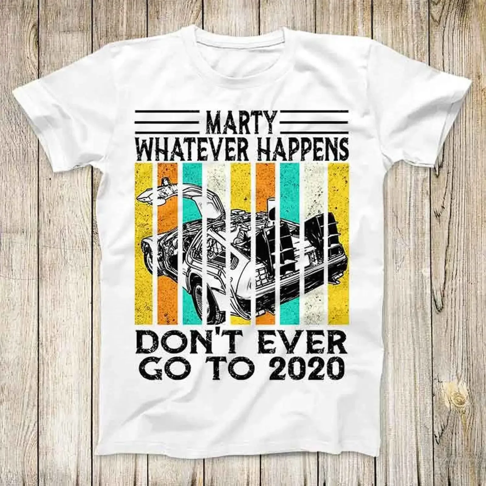 Marty Whatever Happens Dont Ever Go To 2020 Back The Future Movie Top T Shirt Best Cute Mens Women 3068 vintage Washed Stylish