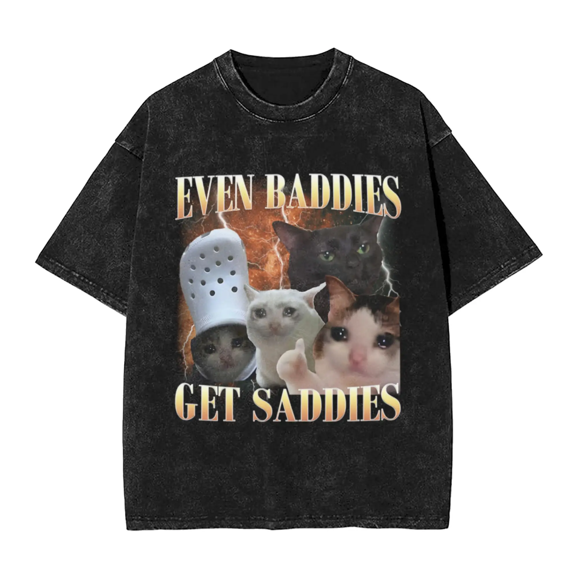 Even Baddies Get Saddies Funny Cat Meme Unique Cool A Vintage Oversized Cotton Unisex T-Shirts