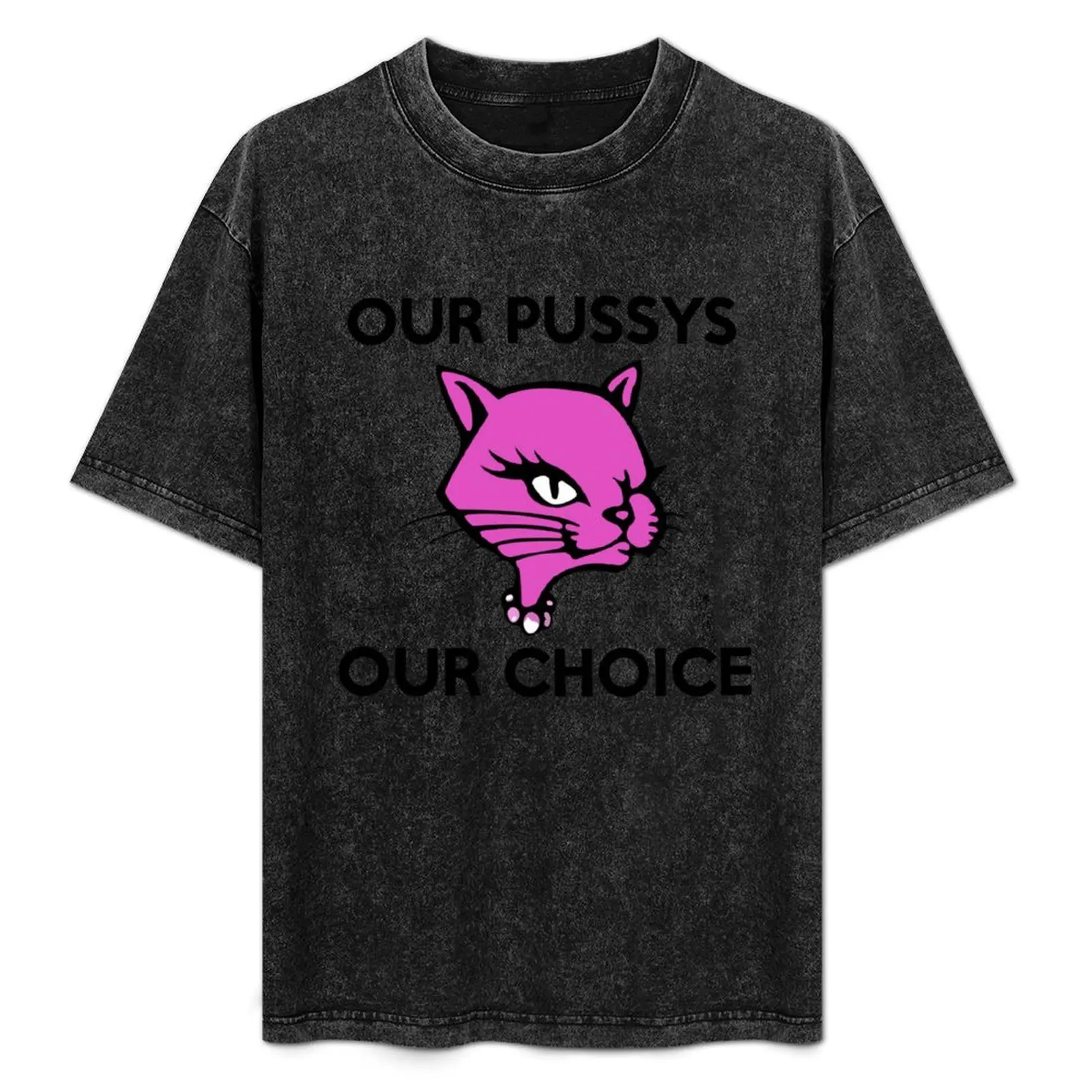 Our Pussys Our Choice T-Shirt vintage anime shirt anime shirt anime stuff Clothing mens t shirt