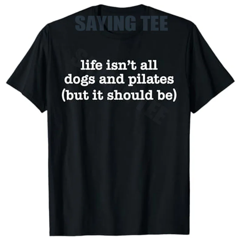 Life Isn't All Dogs and Pilates But It Should Be Dog Mom Dad T-Shirt Yoga Pilates Workout Fitness Lover Novelty Gift Letters Tee