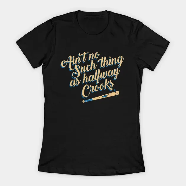 

Ain't No Such Thing As Halfway Crooks Women's T-Shirt