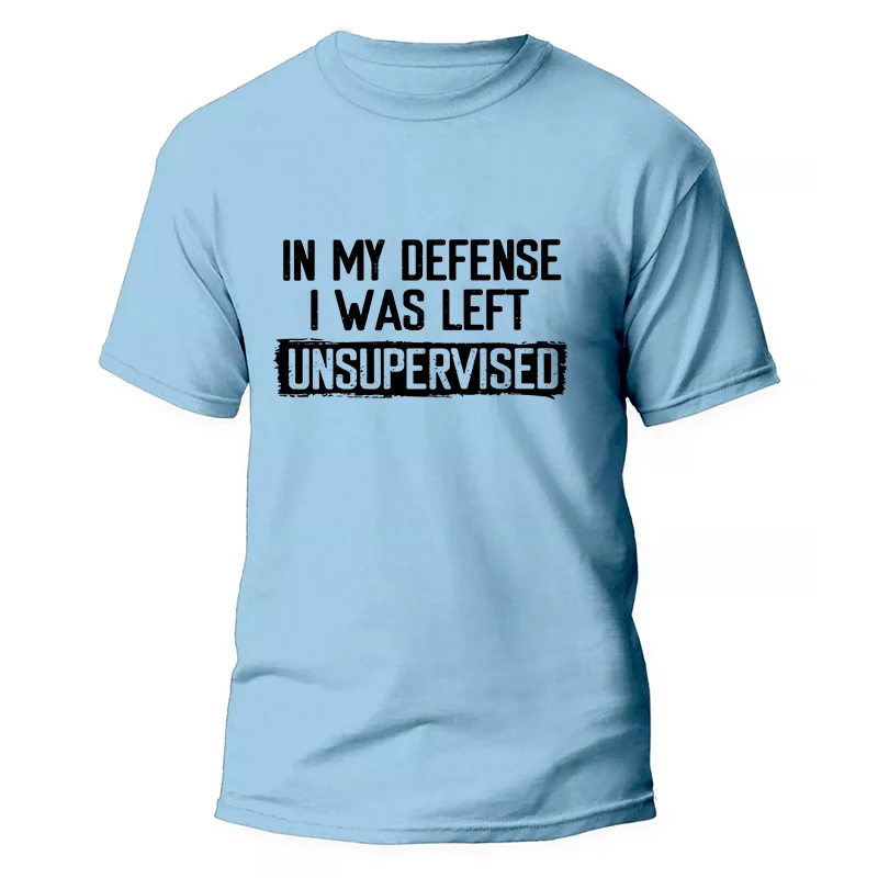 Men's Funny T-Shirt in My Defense I Was Left Unsupervised Humor Birthday Man Tee Short Sleeve Male Tshirt Oversized Clothing