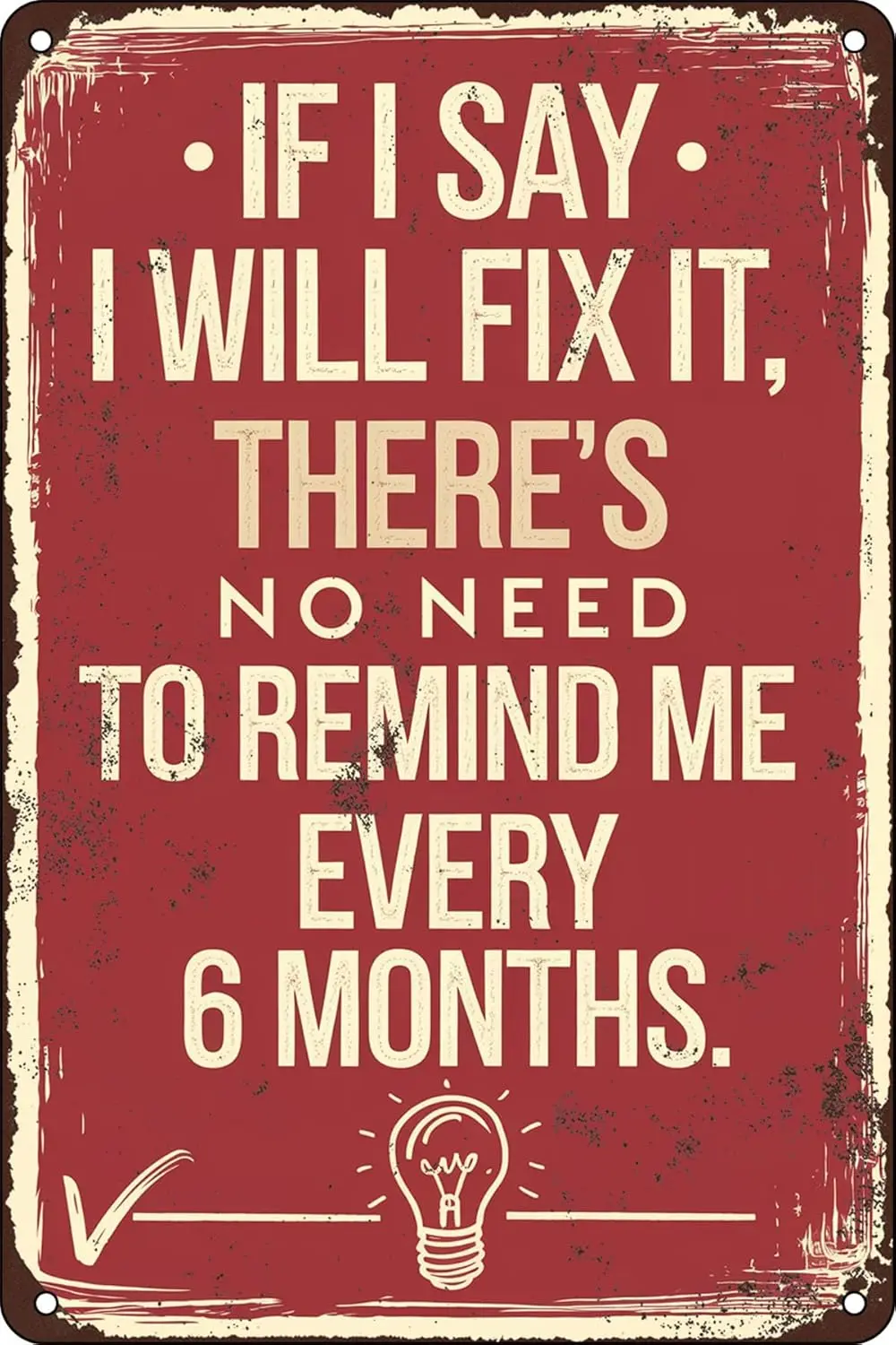 If I Say I Will Fix It There'S No Need To Remind Me Every 6 Months Funny Tin Sign Metal Vintage for Cafes Club Pub Man  sign