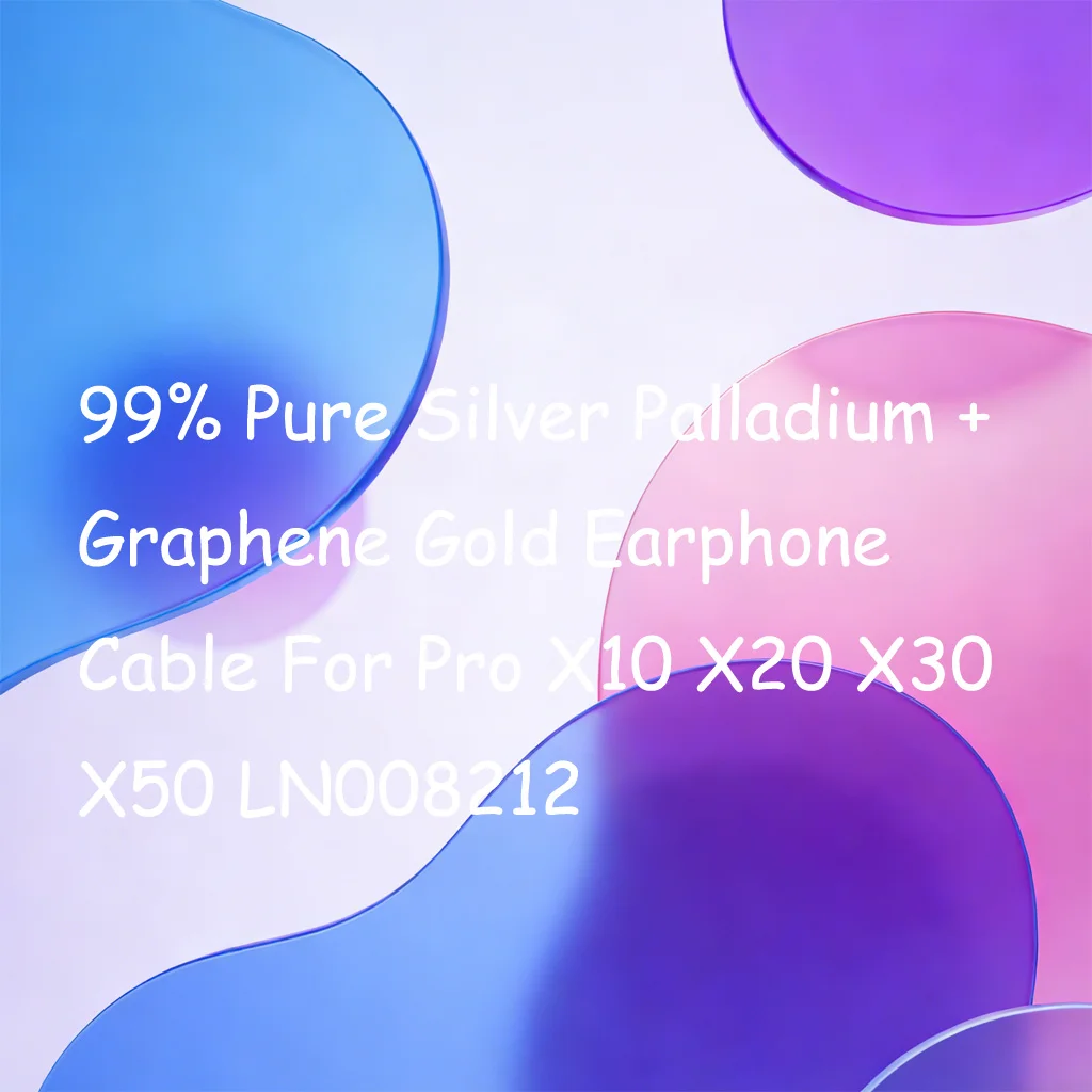 

99% Pure Silver Palladium + Graphene Gold Earphone Cable For Pro X10 X20 X30 X50 LN008212