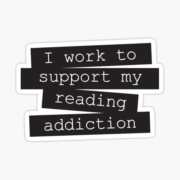 I Work To Support My Reading Addiction  Stickers for Decorations Print Water Bottles Funny Stickers Luggage Art Bumper