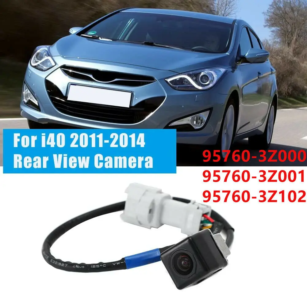 

For Hyundai I40 I40 2011-2014 Car Rear View Camera Reverse Backup Parking Assist Camera 95760-3Z001 95760-3Z000 3Z102