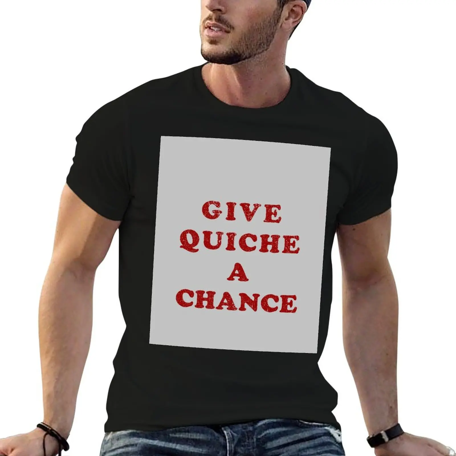 

Give Quiche A Chance (Distressed) T-Shirt t shirts for man slim fit t shirt custom print t shirt man cotton T-Shirt
