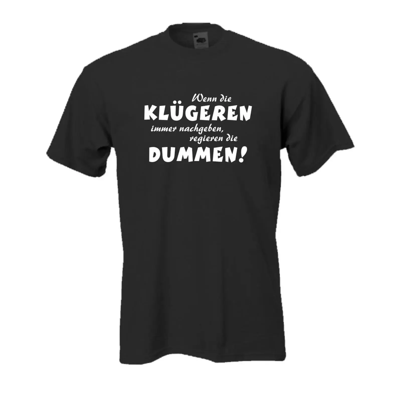 Funny German Slogan T Shirt 'Wenn die Klügeren immer nachgeben regieren Dummen' Witty Humor Quote Cotton for Adults Plus