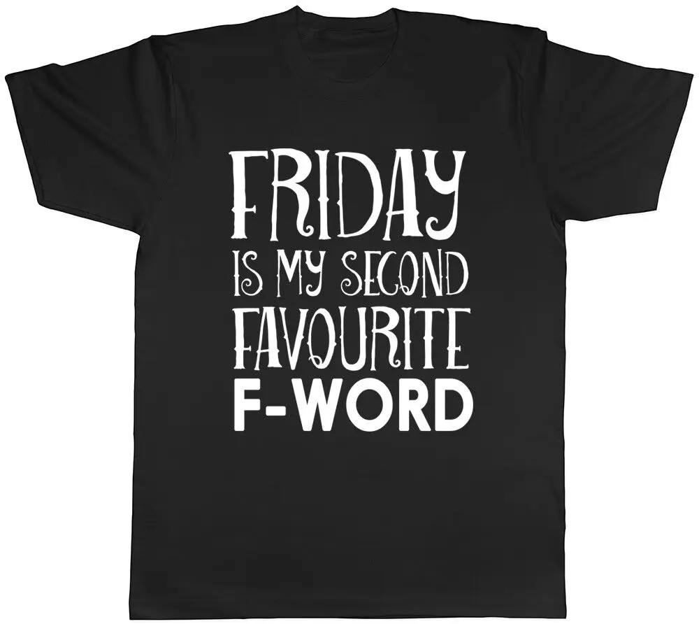 Friday is my Second Favourite F Word Mens T-Shirt High Quality 100%Cotton Short Sleeve