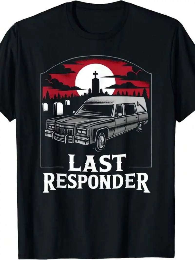 Last Responder Hearse Funny Dark Humor Morbid Death Alt Goth T-Shirt Parties Beach Sports Outdoor Clothing All Season Casual
