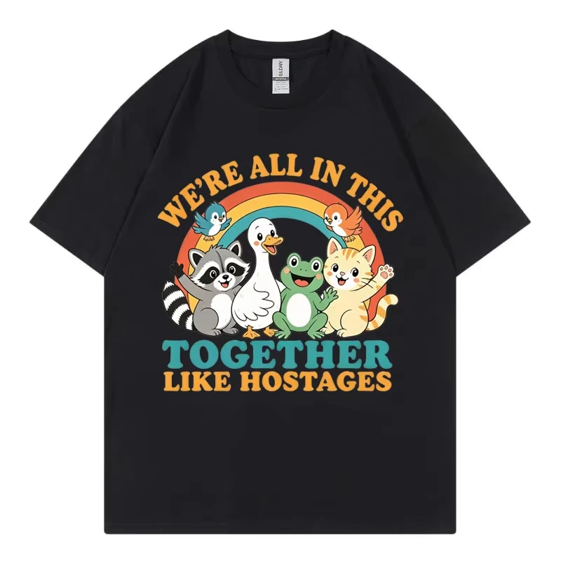 We're All in This Together Like Hostages Funny T-shirt Men Women Clothing Fashion Cartoon T-shirts Harajuku Y2k Style T Shirt