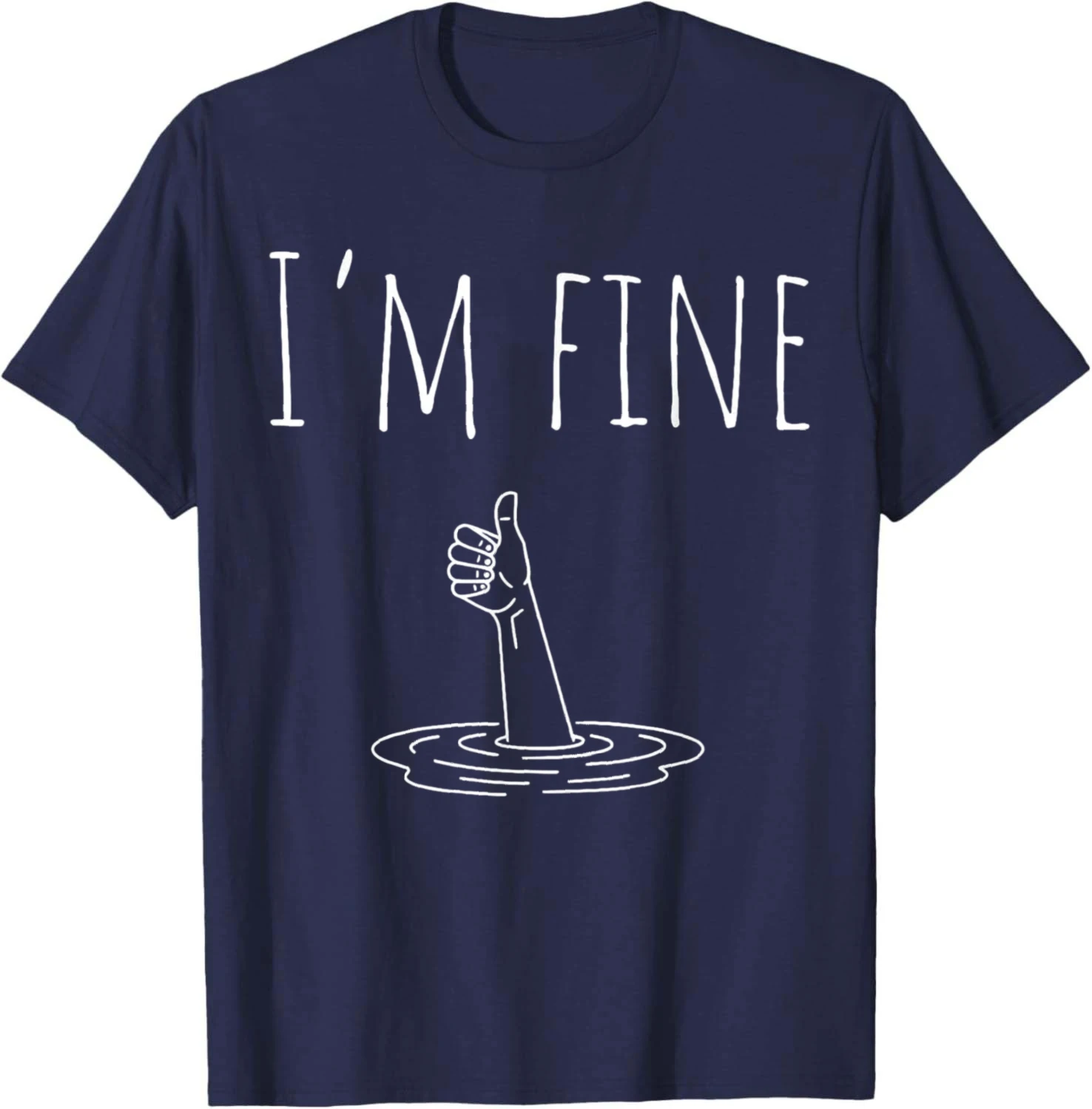 I'm Fine Drowning Sarcastic Humor Funny Saying T-Shirt Unisex Summer Streetwear Tops Cotton Tee Camiseta Streetwear