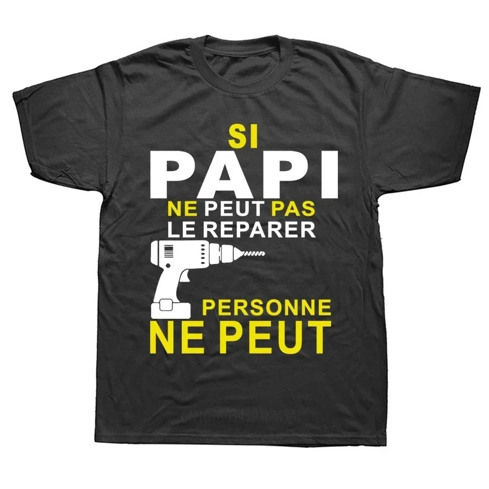 Si Papi Ne Peut Pas Le Rparer Personne Ne Peut Print T Shirt Men Short Sleeve O Neck Cool Design T-shirt Summer Novelty