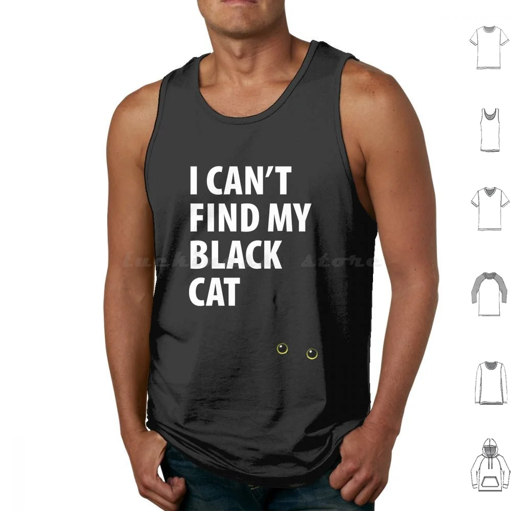 

Can't Find My Cat Tank Tops Vest Sleeveless Cat Find Lost Eyes Eye Pupil Dilated Black Cat Pun Funny Joke