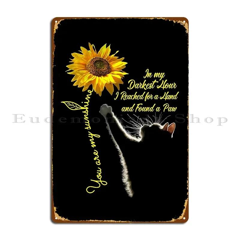In My Darkest Hour I Reached For A Hand Found A Paw Cat And Sunflower Lovers Metal Sign Party Garage Iron Sign Tin Sign Poster