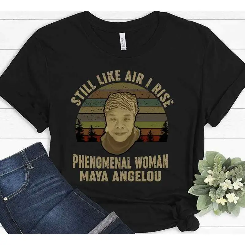 

Maya Angelou Quote Still Like Air I Rise Activist Movement Femanist T shirt