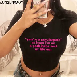 You Re A Psychopath At Lea St I m On A Path Babe Sort Ur Li Fe Out Summer O Neck Cropped Navel Women Crop Tops Fashion T-Shirt