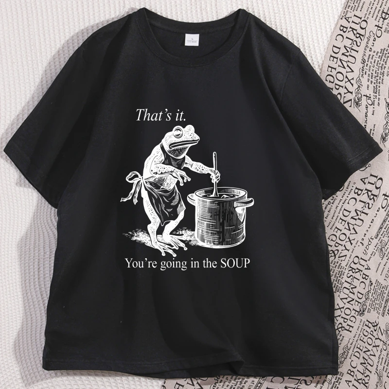 Funny Frog T Shirt That's It You're Going in The Soup T-shirt Weird Trendy Cotton Tshirt Men Women High Quality Streetwear