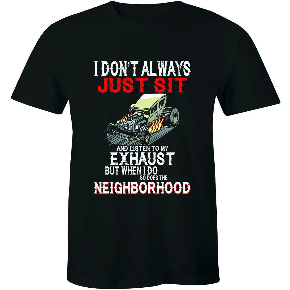 I Don't Always Listen My Exhaust When I Do Funny T-shirt Hot Loud Car Lover Mod