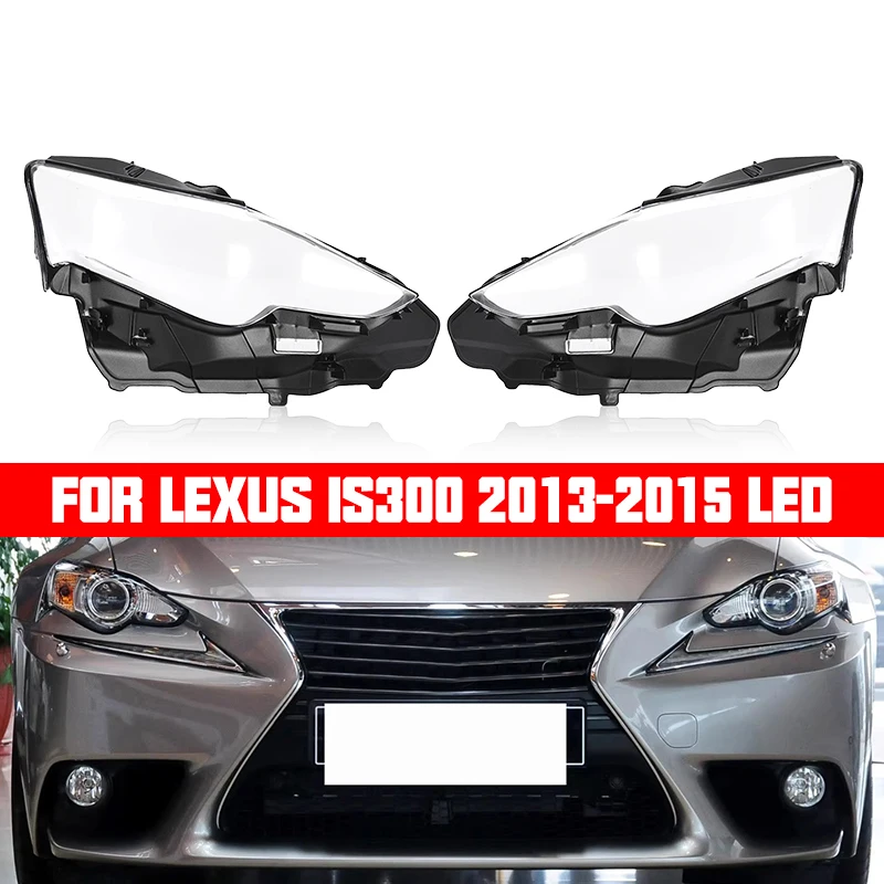 

For Lexus IS250 IS300 2013 2014 2015 LED Lamp Cover Headlamp Shell Transparent Lampshade Car Headlight Lens Shell