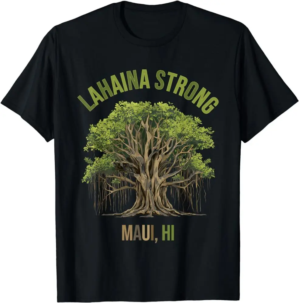 Lahaina Strong Maui Hawaii Old Banyan Tree saved majestic T Shirt