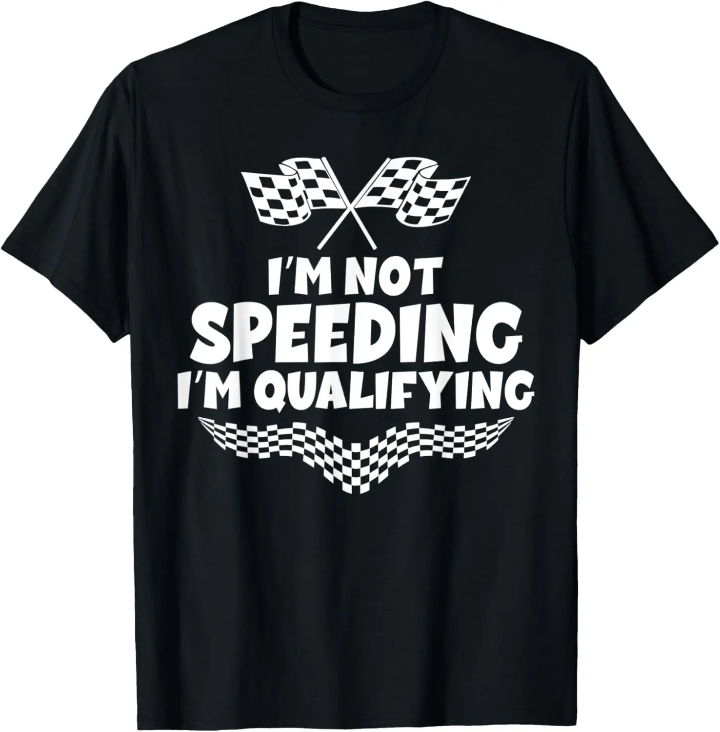 Race Track Fathers Day Shirt Im Not Speeding Im Qualifying T-Shirt