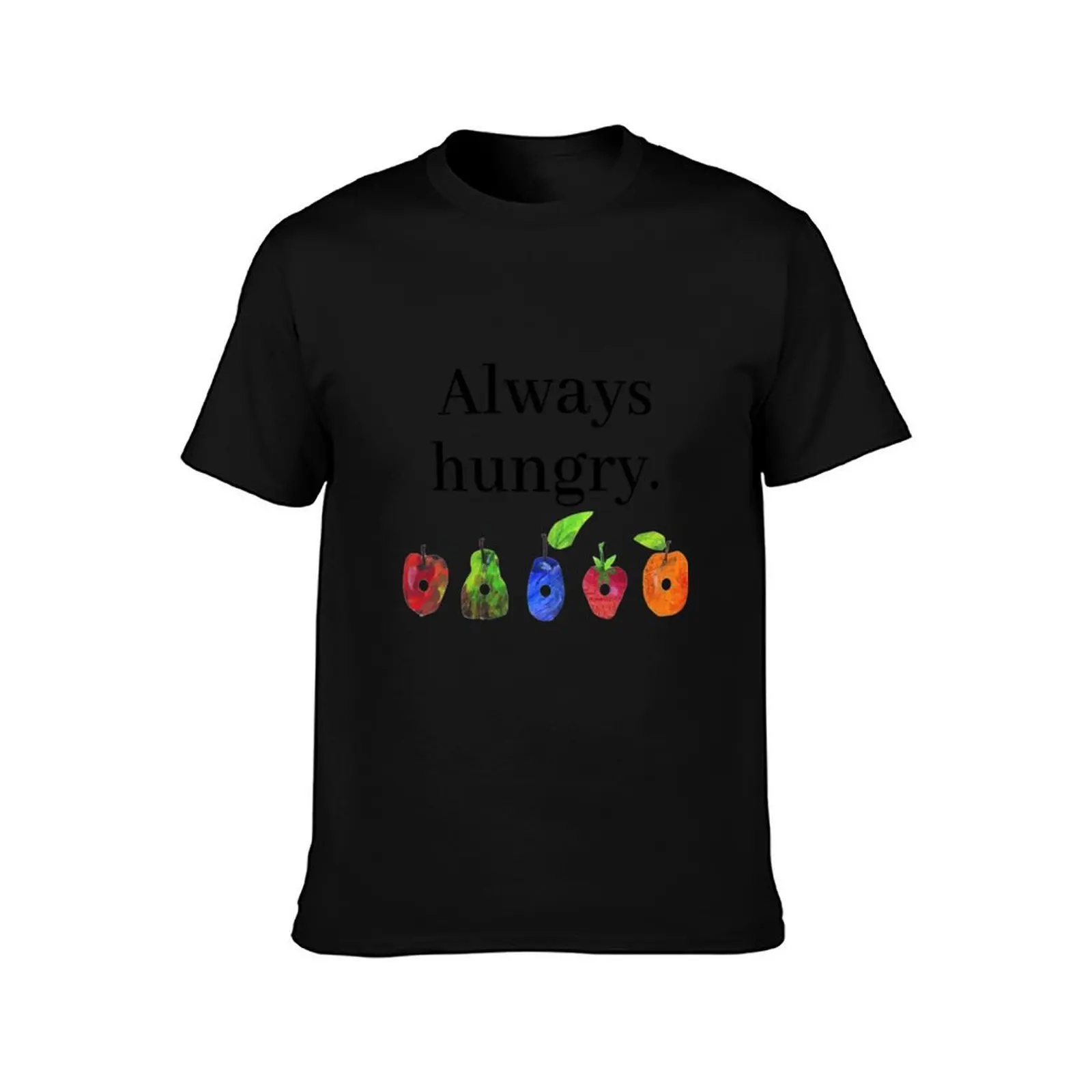 Always Hungry... T-Shirt Fashion Casual Short Sleeve Top T-Shirt