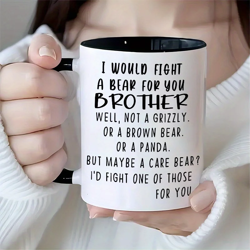 

[Funny Brother Mug] Funny Humorous 3A Grade 1pc Ceramic 11 Oz Mug, I WOULD FIGHT A BEAR FOR YOU BROTHER, Mug Gift for Brother, B