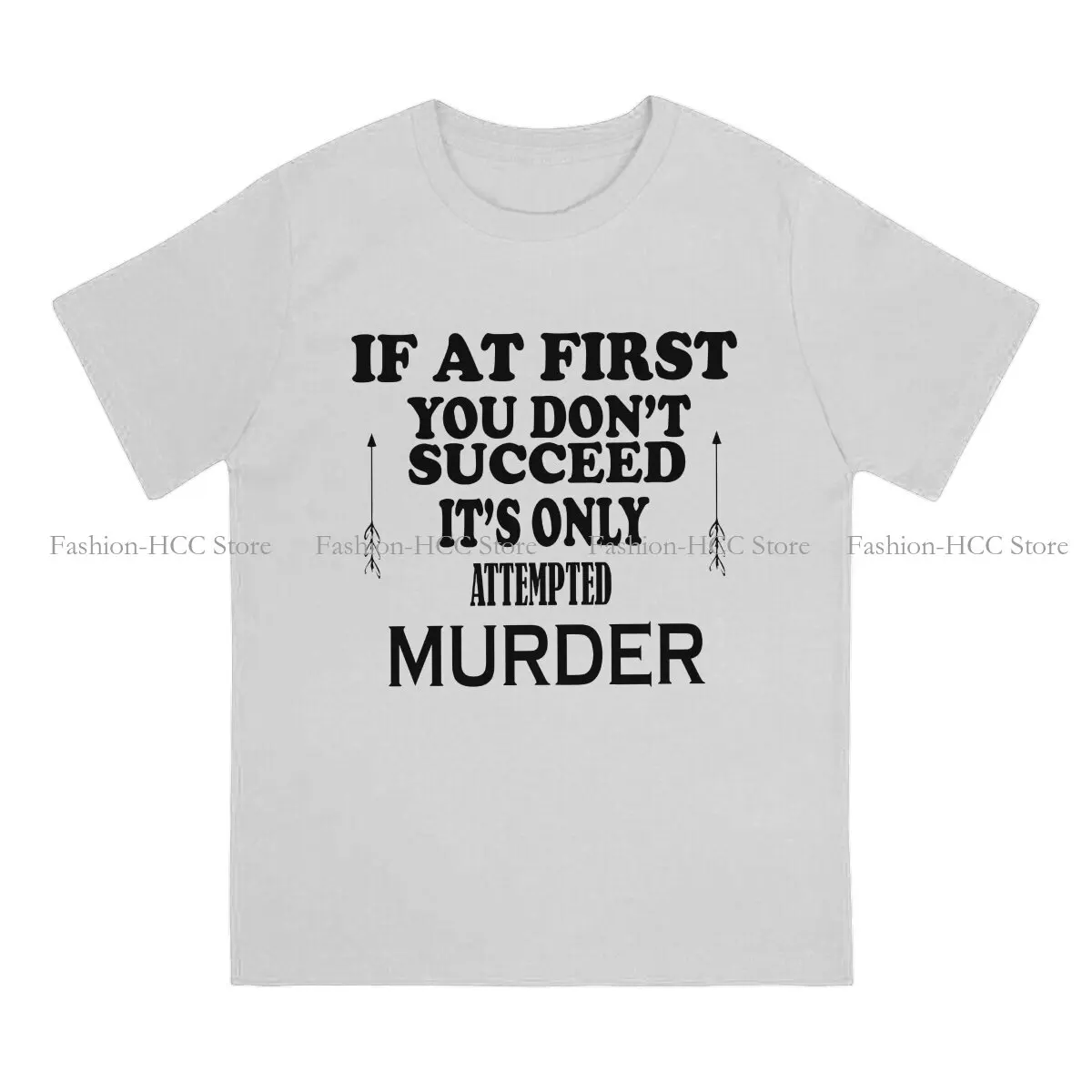 IF AT FIRST YOU DON'T SUCCEED Fashion Polyester TShirts Attempted Murder Male Graphic Streetwear T Shirt Round Neck